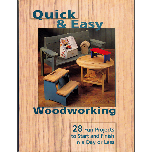 Quick & Easy Woodworking: 28 Fun Projects to Start and Finish in a Day or Less by Shady Oak Press (P