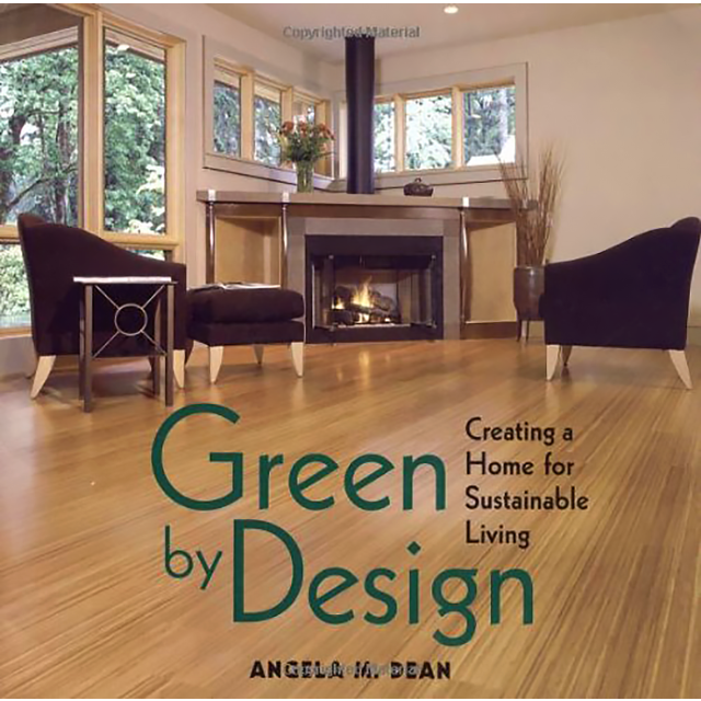 Green By Design: Creating a Home for Sustainable Living by Angela M. Dean