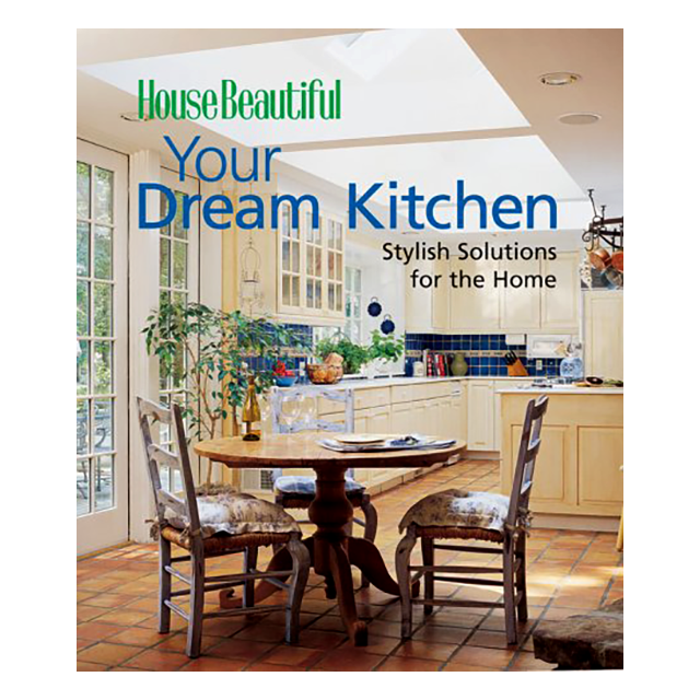 Your Dream Kitchen: Stylish Solutions for the Home (House Beautiful) by Liz George