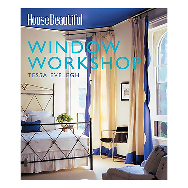 House Beautiful Window Workshop by Tessa Evelegh and The Editors of House Beautiful Magazine