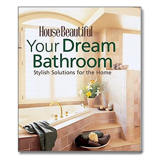 Your Dream Bathroom: Stylish Solutions for the Home (Hardcover)by The Editors of House Beautiful Mag