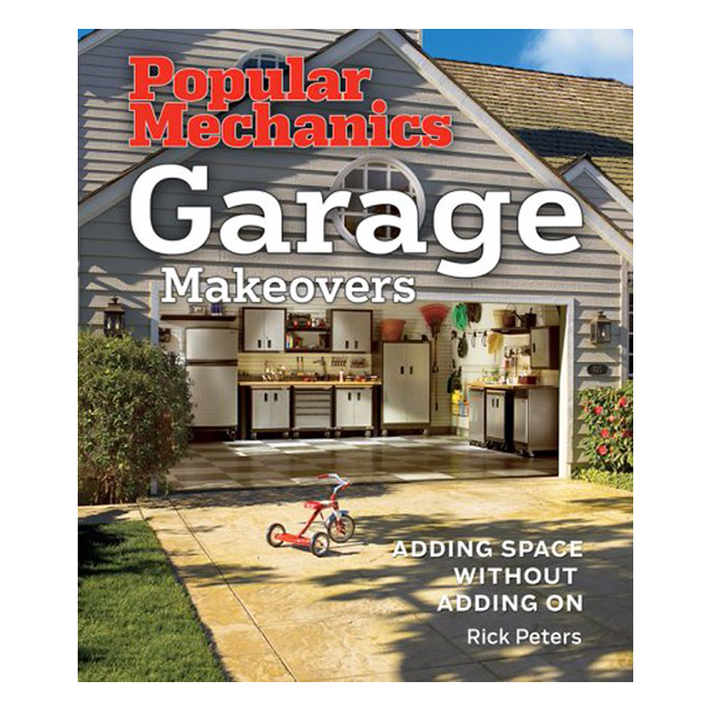 Popular Mechanics Garage Makeovers: Adding Space Without Adding On by Rick Peters