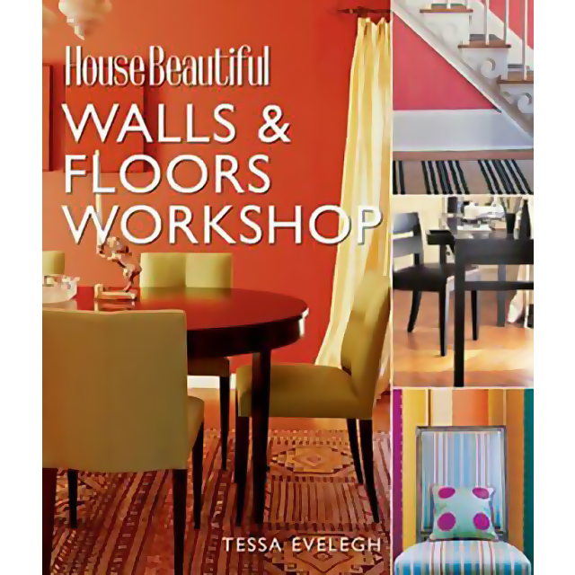 House Beautiful Walls &amp; Floors Workshop by Tessa Evelegh and The Editors of House Beautiful Magazine