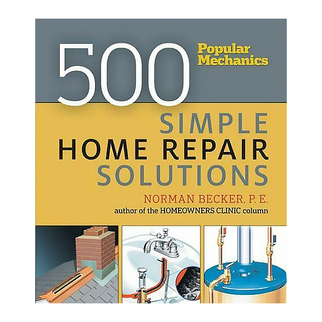 Popular Mechanics 500 Simple Home Repair Solutions by Norman Becker