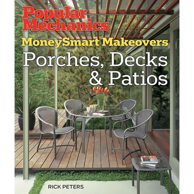Popular Mechanics MoneySmart Makeovers: Porches, Decks &amp; Patios by Rick Peters