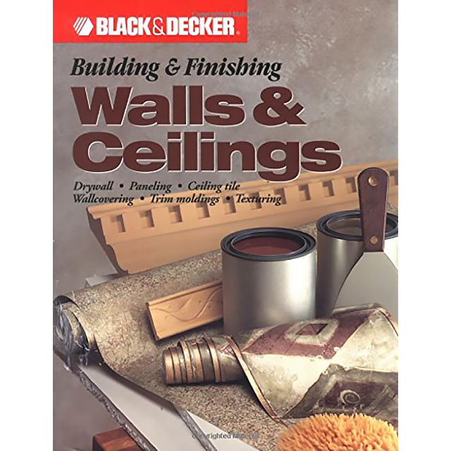 Building &amp; Finishing Walls &amp; Ceilings (Black &amp; Decker)