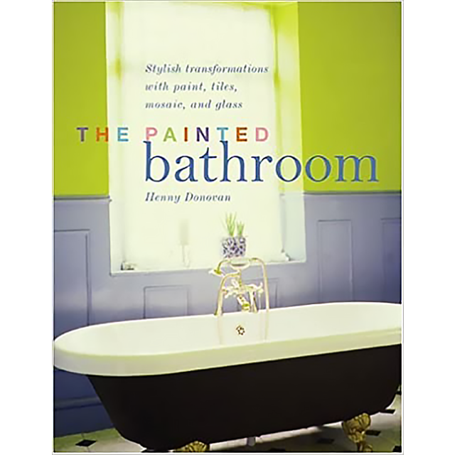 The Painted Bathroom: Stylish transformations with paint, tiles, mosaic, and glass