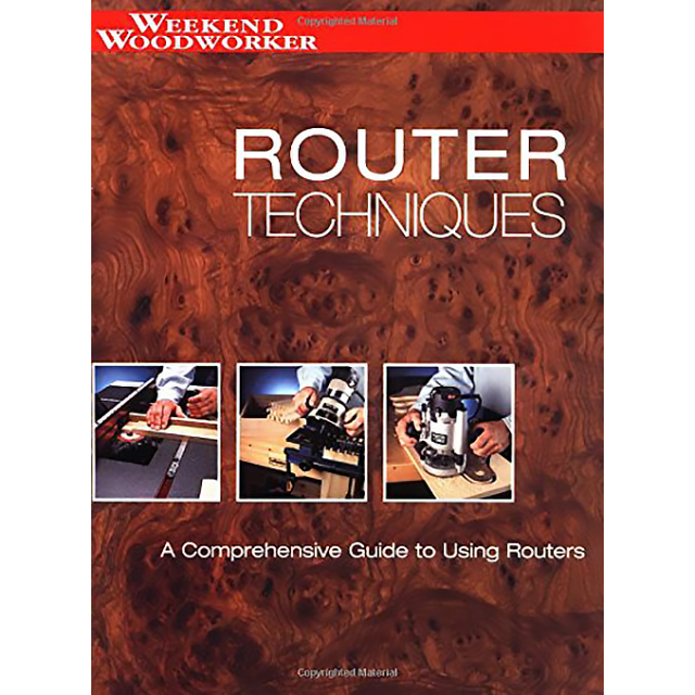 Router Techinques: A Comprehensive Guide to Using Routers (Weekend Woodworker) by Philip Schmidt