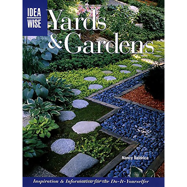 IdeaWise: Yards &amp; Gardens: Inspiration &amp; Information for the Do-It-Yourselfer by Nancy Baldrica