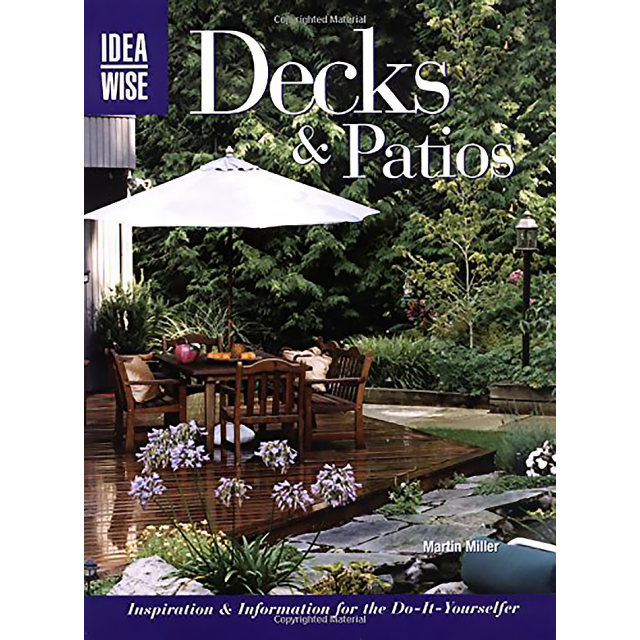 IdeaWise: Decks & Patios: Inspiration & Information for the Do-It-Yourselfer by Martin Miller