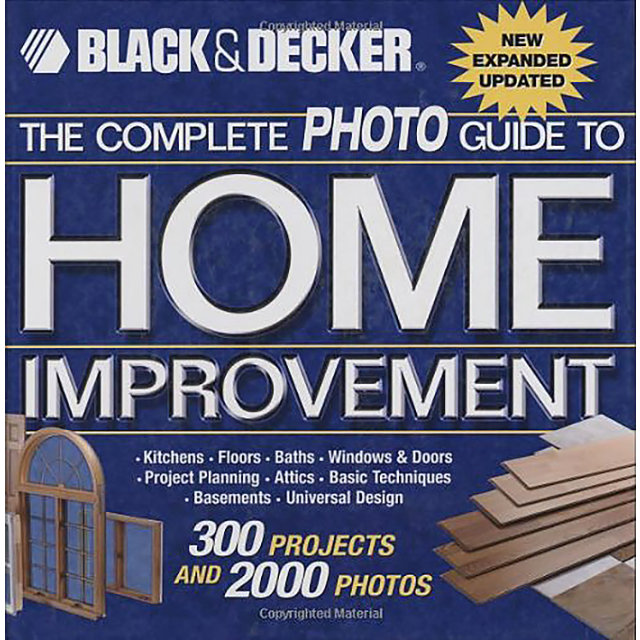 Black &amp; Decker The Complete Photo Guide to Home Improvement: With 300 Projects and 2,000 Photos (Bla