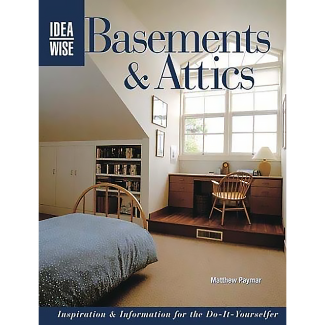 IdeaWise: Basements & Attics: Inspiration & Information for the Do-It-Yourselfer by Matthew Paymar