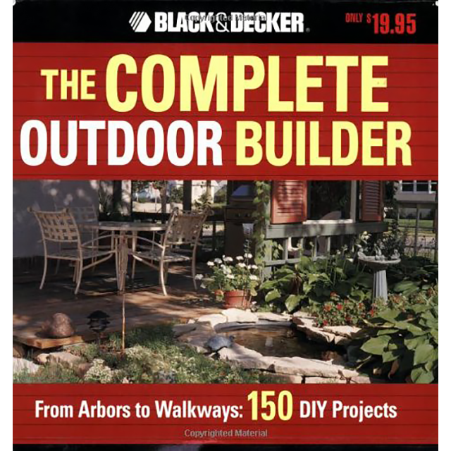 The Black & Decker Complete Outdoor Builder: From Arbors to Walkways: 150 DIY Projects (Black & Deck