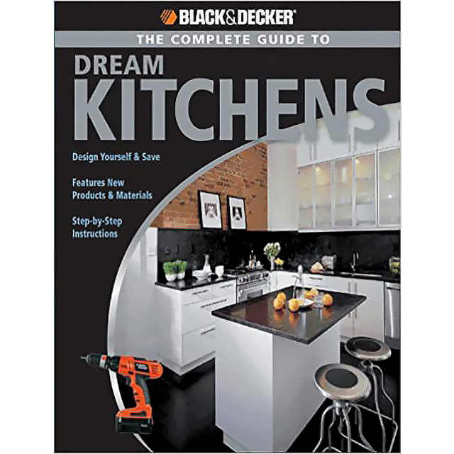 Black & Decker The Complete Guide to Dream Kitchens by Sarah Lynch