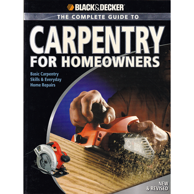 Black & Decker The Complete Guide to Carpentry for Homeowners