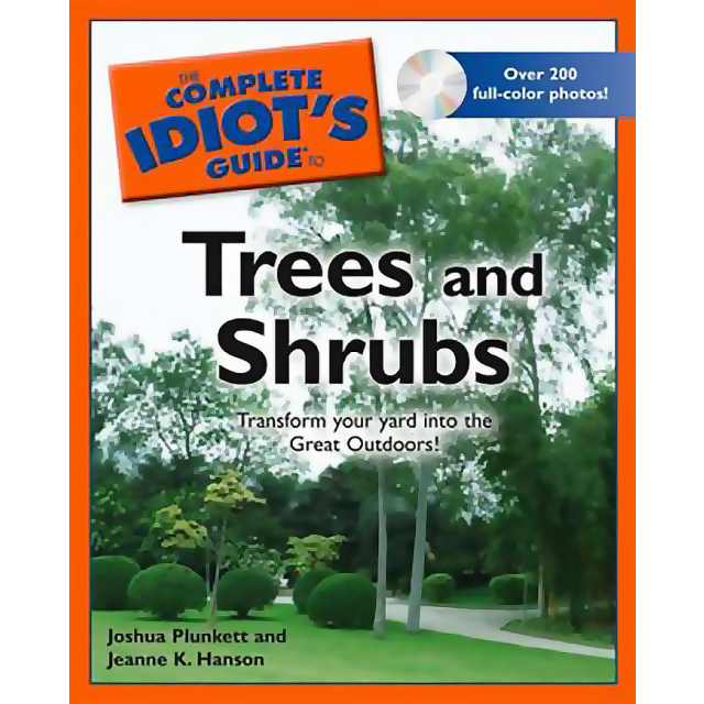 The Complete Idiot&#039;s Guide to Trees and Shrubs by Joshua Plunkett and Jeanne K. Hanson