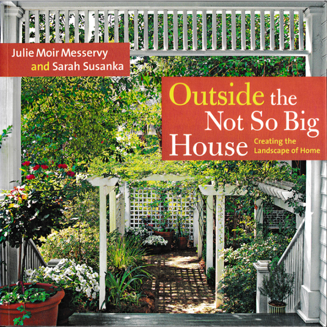 Outside the Not So Big House: Creating the Landscape of Home (Susanka) by Julie Moir Messervy and Sa