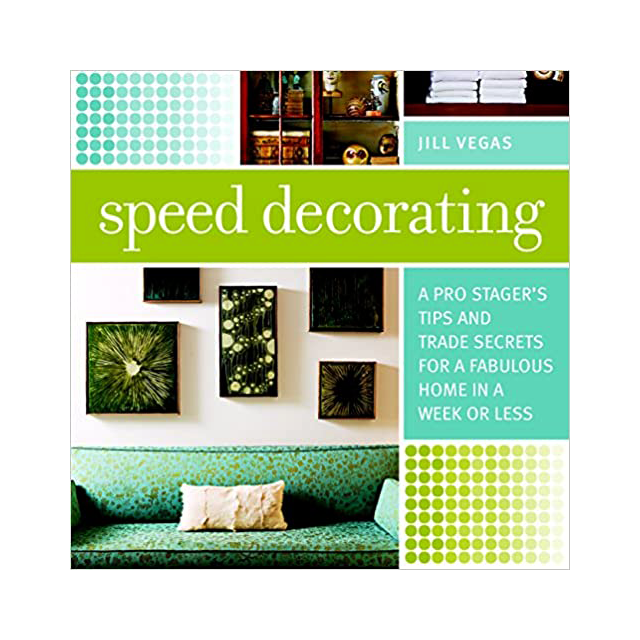 Speed Decorating: A Pro Stagers Tips and Trade Secrets for a Fabulous Home in a Week or Less by Jill