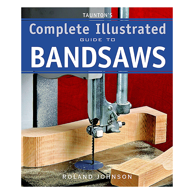 Taunton&#039;s Complete Illustrated Guide to Bandsaws (Complete Illustrated Guides)
