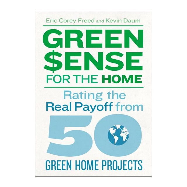 GreenSense for the Home: Rating the Real Payoff from 50 Green Home Projects by Eric Corey Freed and