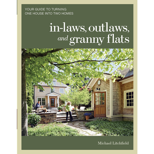In-laws, Outlaws, and Granny Flats: Your Guide to Turning One House into Two Homes by Michael Litchf