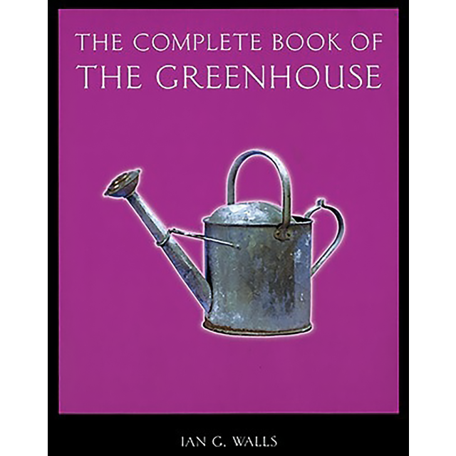 The Complete Book of the Greenhouse byIan G. Walls