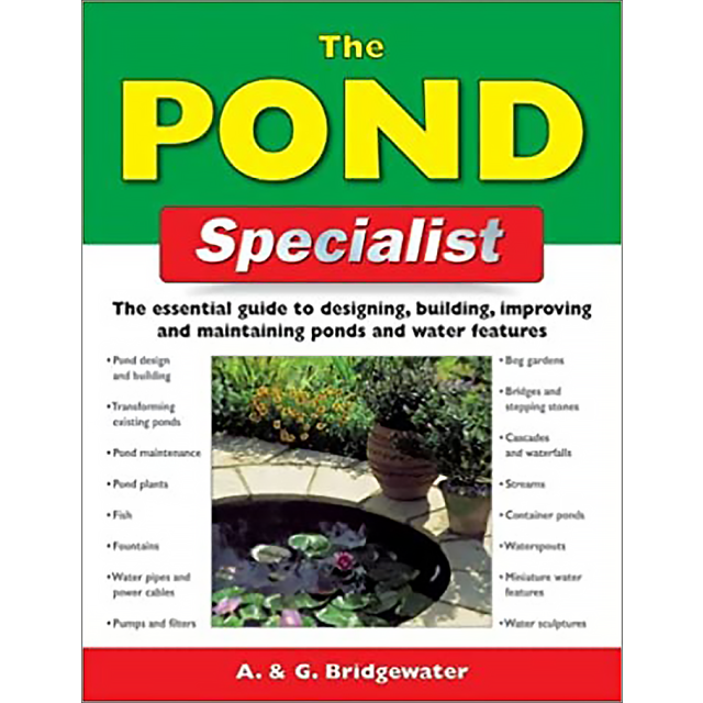 The Pond Specialist: The Essential Guide to Designing, Building, Improving and Maintaining Ponds and