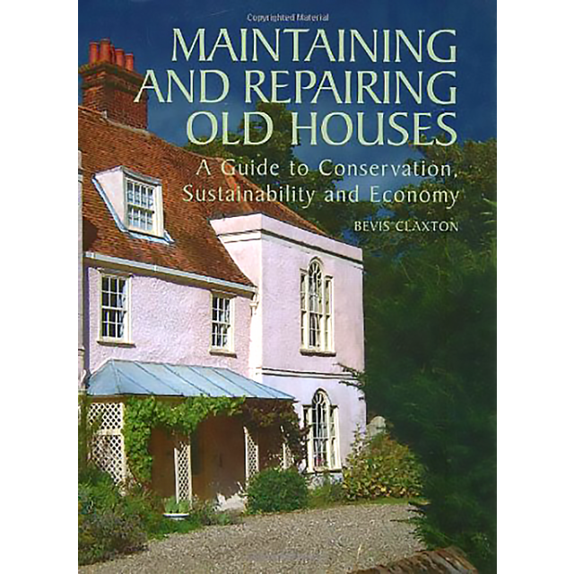 Maintaining and Repairing Old Houses: A Guide to Conservation, Sustainability and Economy