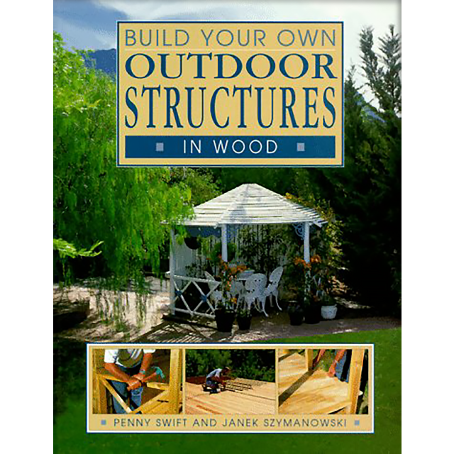 Build Your Own Outdoor Structures in Wood