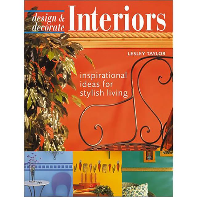 Design &amp; Decorate Interiors: Inspirational Ideas for Stylish Living by Lesley Taylor