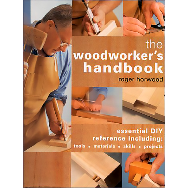 The Woodworker&#039;s Handbook: Essential DIY Reference Including Tools  Materials Skills  Projects by Ro