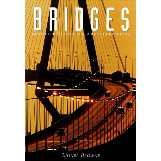 Bridges: Masterpieces of Architecture by Lionel Browne