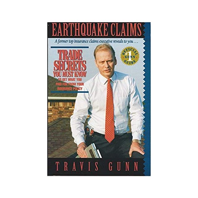 Earthquake Claims : Trade Secrets You Must Know to Get What You Paid for from Your Insurance Policy