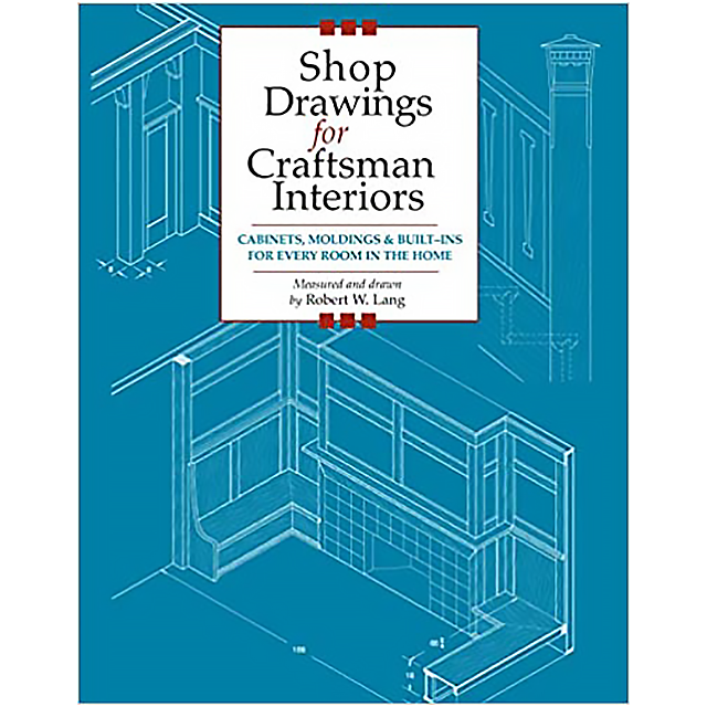 Shop Drawings for Craftsman Interiors: Cabinets, Moldings and Built-Ins