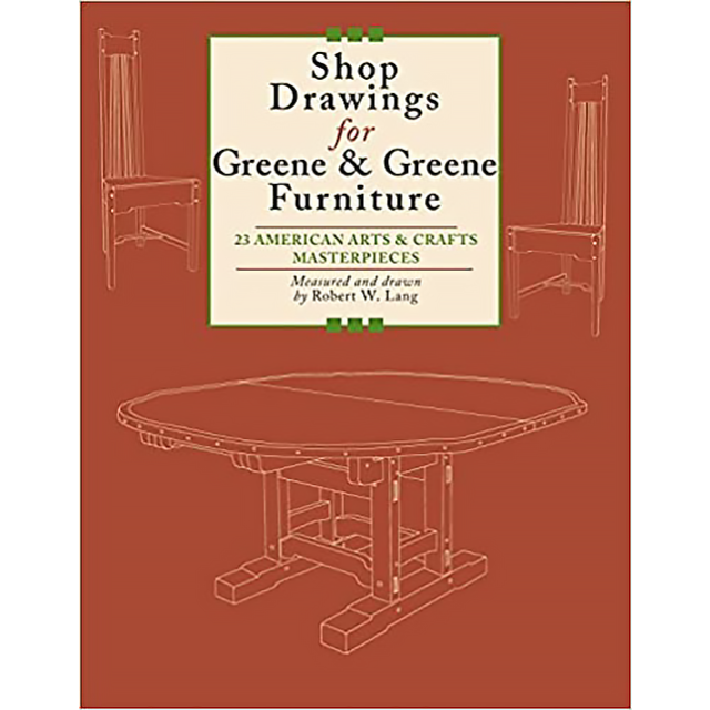 Shop Drawings for Greene &amp; Greene Furniture: 23 American Arts and Crafts Masterpieces