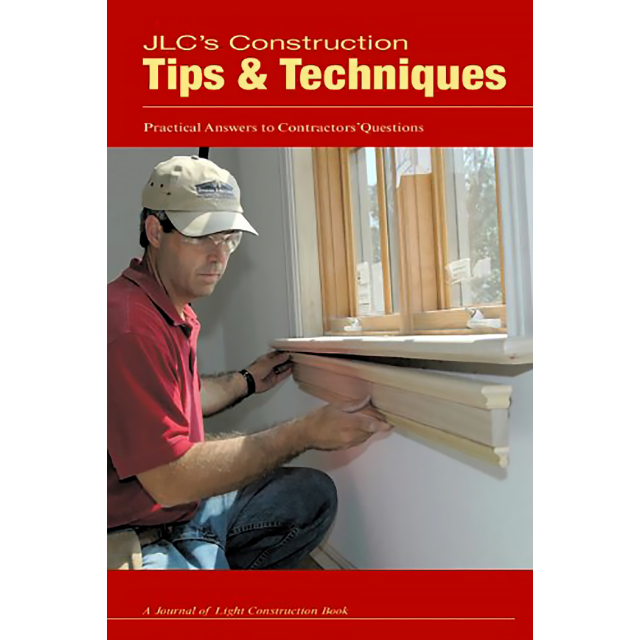 JLC&#039;s Construction Tips &amp; Techniques