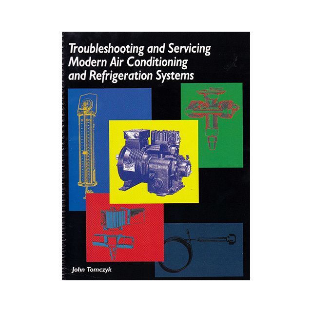 Troubleshooting and Servicing Modern Air Conditioning and Refrigeration Systems by John Tomczyk