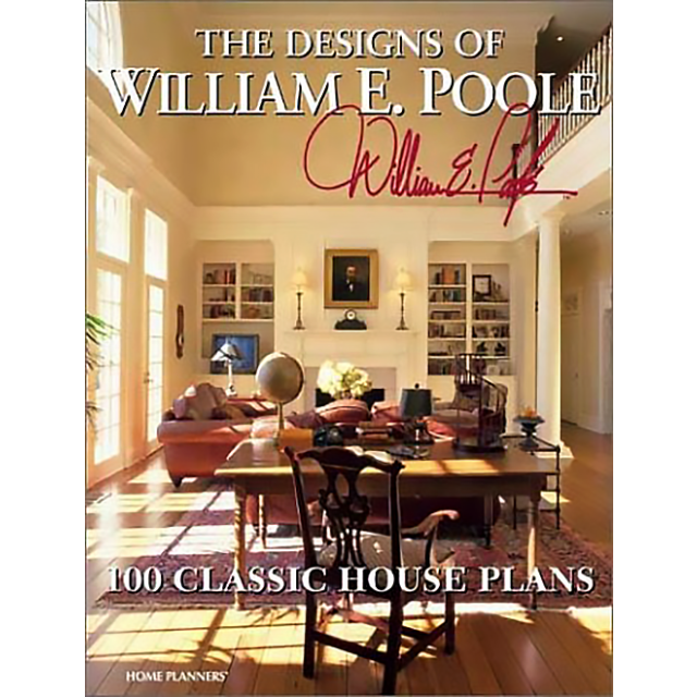 The Designs of William E. Poole: 100 Classic House Plans by William E Poole