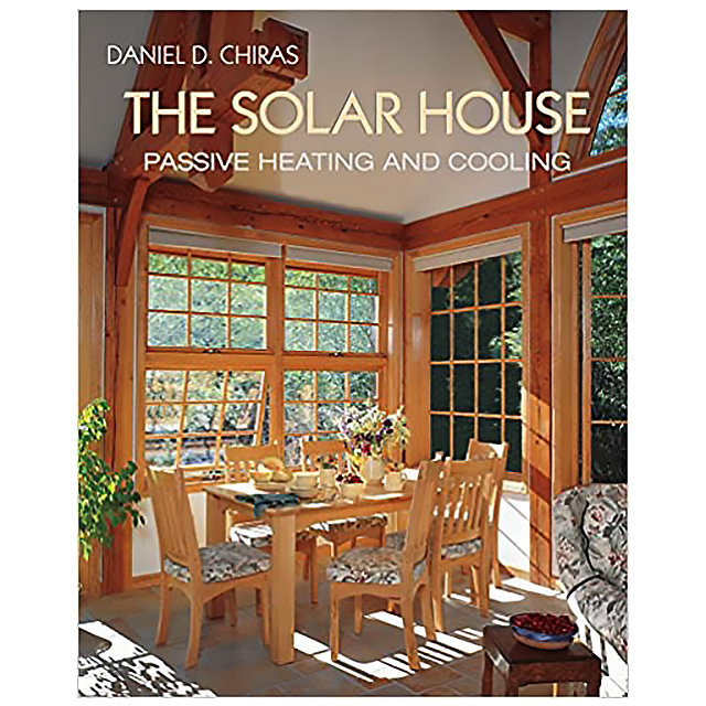 The Solar House: Passive Heating and Cooling by Daniel D. Chiras