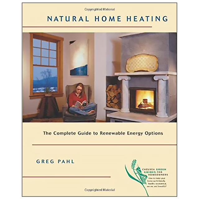 Natural Home Heating: The Complete Guide to Renewable Energy Options by Greg Pahl