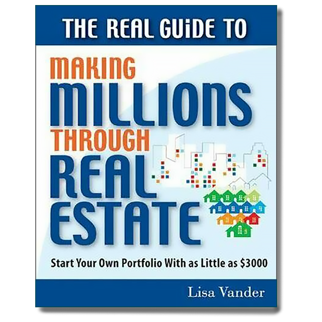 The Real Guide to Making Millions Through Real Estate: Start Your Portfolio With as Little as $3000