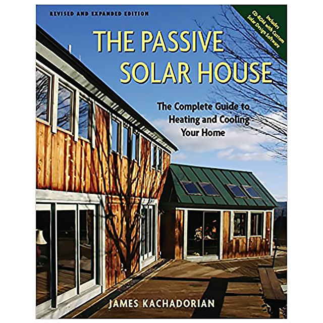 Passive Solar House: The Complete Guide to Heating and Cooling Your Home by James Kachadorian
