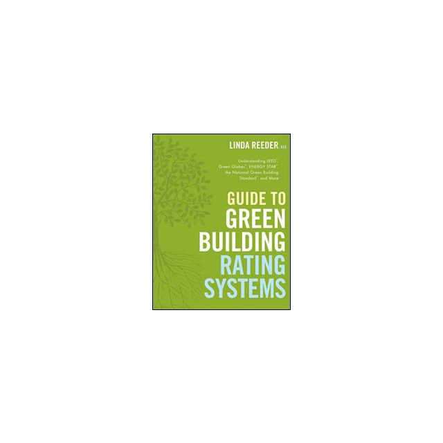 Guide to Green Building Rating Systems (Wiley Series in Sustainable Design) by Linda Reeder