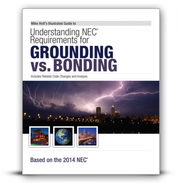 Mike Holt&#039;s Illustrated Guide to 2014 NEC Requirements for Grounding vs. Bonding