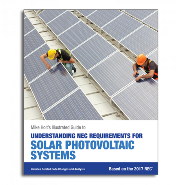 Mike Holt&#039;s Illustrated Guide to Understanding NEC Requirements for Solar Photovoltaic Systems 2017