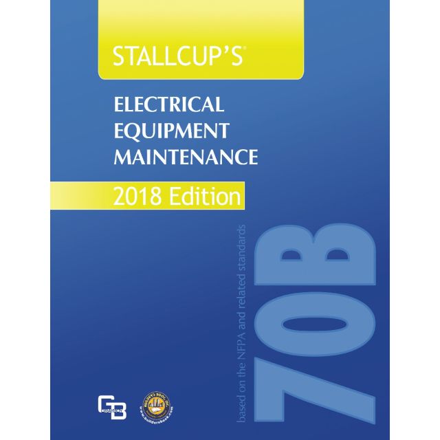 Stallcup&#039;s Electrical Equipment Maintenance NFPA70B-2018 Edition