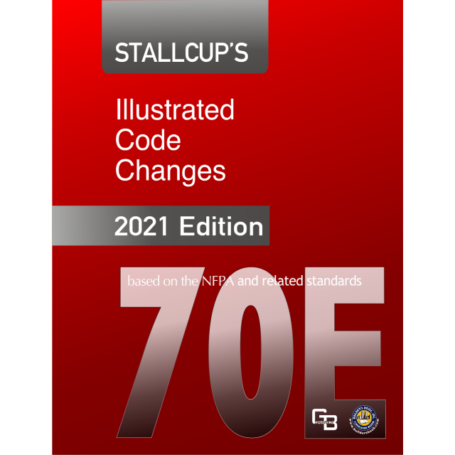 Stallcup's NFPA 70E Illustrated Code Changes 2021 Edition