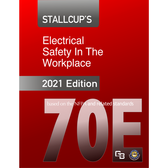 Stallcup's NFPA 70E Electrical Safety In The Workplace 2021 Edition
