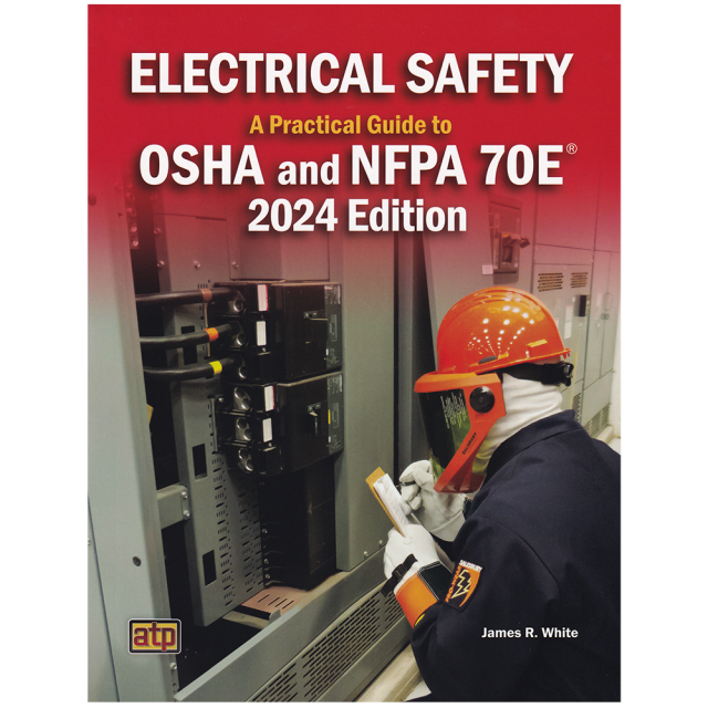 Electrical Safety: A Practical Guide to OSHA and NFPA 70E® 2024 Edition
