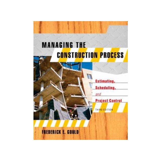 Managing the Construction Process: Estimating, Scheduling, and Project Control Third Edition